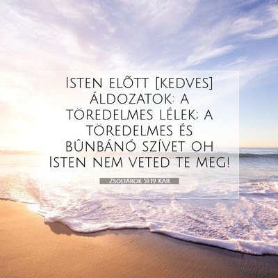 Picture 07 - Zsoltárok 51:19 KAR - Isten elõtt [kedves] áldozatok: a töredelmes - Bible Verse Picture