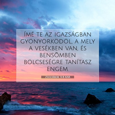 Picture 07 - Zsoltárok 51:8 KAR - Ímé te az igazságban gyönyörködöl, a mely - Bible Verse Picture