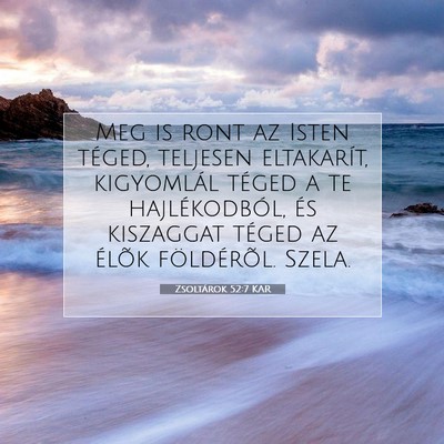 Picture 07 - Zsoltárok 52:7 KAR - Meg is ront az Isten téged, teljesen eltakarít, - Bible Verse Picture