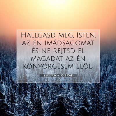 Picture 07 - Zsoltárok 55:2 KAR - Hallgasd meg, Isten, az én imádságomat, és ne - Bible Verse Picture