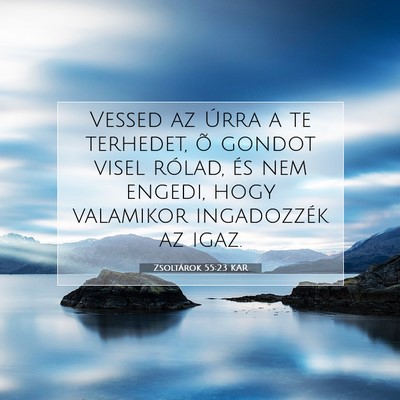 Picture 07 - Zsoltárok 55:23 KAR - Vessed az Úrra a te terhedet, õ gondot visel - Bible Verse Picture