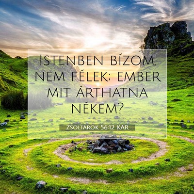 Picture 07 - Zsoltárok 56:12 KAR - Istenben bízom, nem félek; ember mit árthatna - Bible Verse Picture