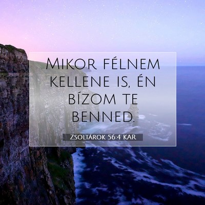 Picture 07 - Zsoltárok 56:4 KAR - Mikor félnem kellene is, én bízom te - Bible Verse Picture