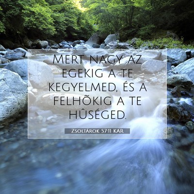 Picture 07 - Zsoltárok 57:11 KAR - Mert nagy az egekig a te kegyelmed, és a - Bible Verse Picture