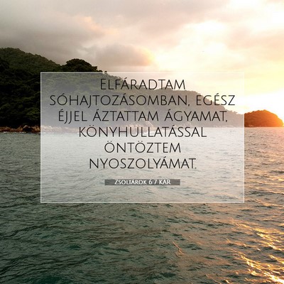 Picture 07 - Zsoltárok 6:7 KAR - Elfáradtam sóhajtozásomban, egész éjjel - Bible Verse Picture