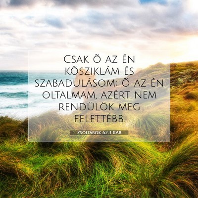 Picture 07 - Zsoltárok 62:3 KAR - Csak õ az én kõsziklám és szabadulásom; õ - Bible Verse Picture