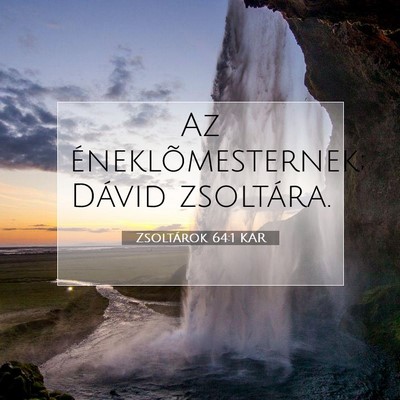 Picture 07 - Zsoltárok 64:1 KAR - Az éneklõmesternek; Dávid - Bible Verse Picture