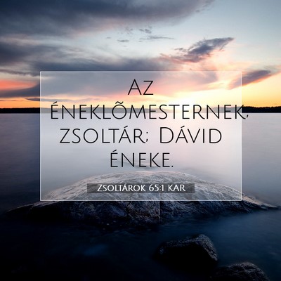 Picture 07 - Zsoltárok 65:1 KAR - Az éneklõmesternek; zsoltár; Dávid - Bible Verse Picture