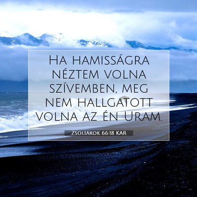 Picture 07 - Zsoltárok 66:18 KAR - Ha hamisságra néztem volna szívemben, meg nem - Bible Verse Picture