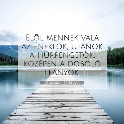 Picture 07 - Zsoltárok 68:26 KAR - Elõl mennek vala az éneklõk, utánok a - Bible Verse Picture