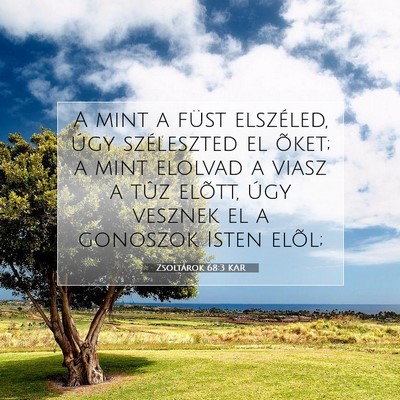 Picture 07 - Zsoltárok 68:3 KAR - A mint a füst elszéled, úgy széleszted el - Bible Verse Picture