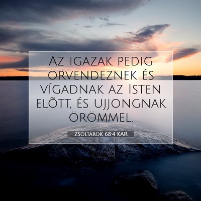Picture 07 - Zsoltárok 68:4 KAR - Az igazak pedig örvendeznek és vígadnak az - Bible Verse Picture