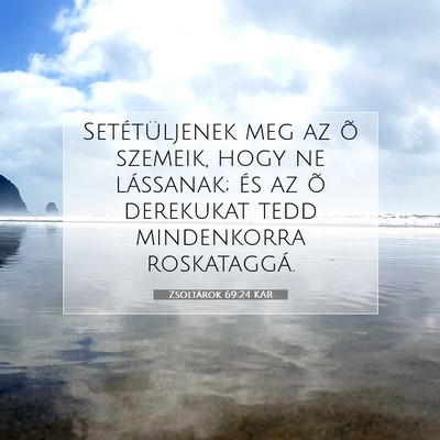 Picture 07 - Zsoltárok 69:24 KAR - Setétüljenek meg az õ szemeik, hogy ne - Bible Verse Picture