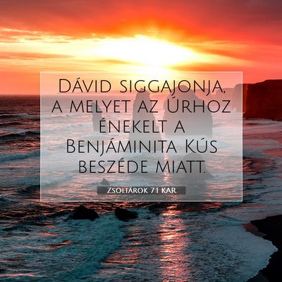 Picture 07 - Zsoltárok 7:1 KAR - Dávid siggajonja, a melyet az Úrhoz énekelt a - Bible Verse Picture