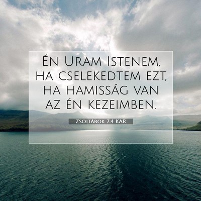 Picture 07 - Zsoltárok 7:4 KAR - Én Uram Istenem, ha cselekedtem ezt, ha - Bible Verse Picture