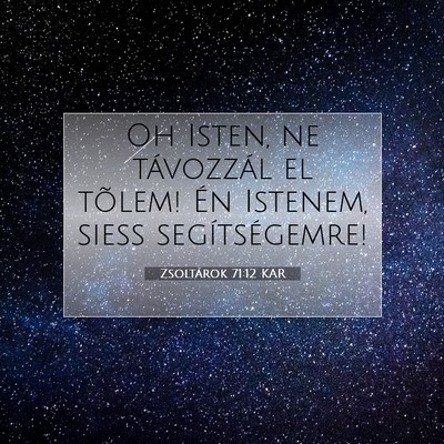 Picture 07 - Zsoltárok 71:12 KAR - Oh Isten, ne távozzál el tõlem! Én Istenem, - Bible Verse Picture
