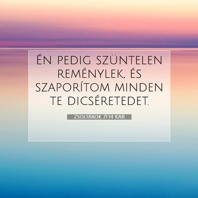 Picture 07 - Zsoltárok 71:14 KAR - Én pedig szüntelen reménylek, és szaporítom - Bible Verse Picture