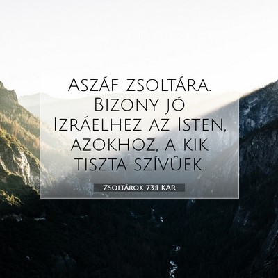 Picture 07 - Zsoltárok 73:1 KAR - Aszáf zsoltára. Bizony jó Izráelhez az Isten, - Bible Verse Picture