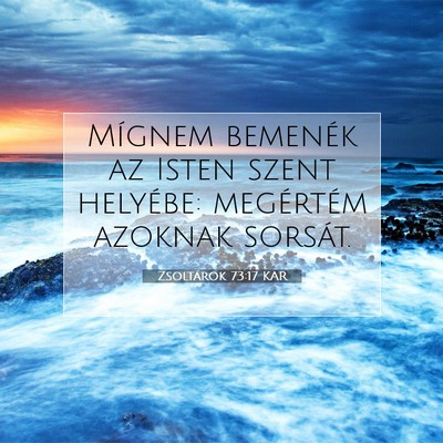 Picture 07 - Zsoltárok 73:17 KAR - Mígnem bemenék az Isten szent helyébe: - Bible Verse Picture