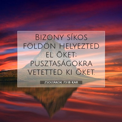 Picture 07 - Zsoltárok 73:18 KAR - Bizony síkos földön helyezted el õket; - Bible Verse Picture