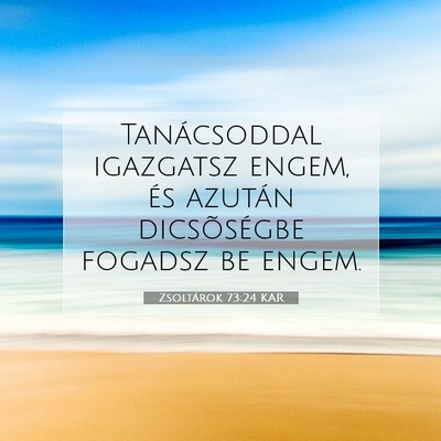Picture 07 - Zsoltárok 73:24 KAR - Tanácsoddal igazgatsz engem, és azután - Bible Verse Picture