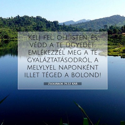 Picture 07 - Zsoltárok 74:22 KAR - Kelj fel, oh Isten, és védd a te ügyedet; - Bible Verse Picture