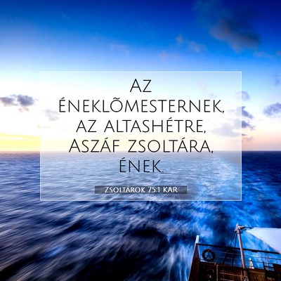 Picture 07 - Zsoltárok 75:1 KAR - Az éneklõmesternek, az altashétre, Aszáf - Bible Verse Picture