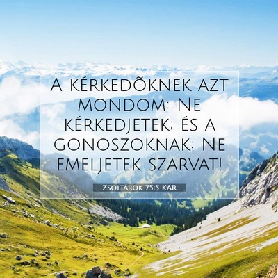 Picture 07 - Zsoltárok 75:5 KAR - A kérkedõknek azt mondom: Ne kérkedjetek; és - Bible Verse Picture