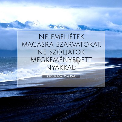 Picture 07 - Zsoltárok 75:6 KAR - Ne emeljétek magasra szarvatokat, ne szóljatok - Bible Verse Picture