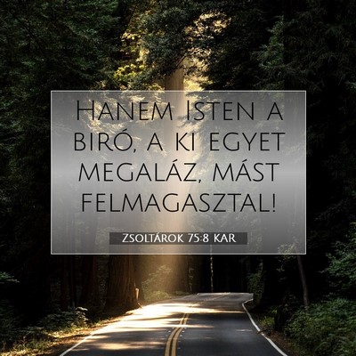 Picture 07 - Zsoltárok 75:8 KAR - Hanem Isten a biró, a ki egyet megaláz, mást - Bible Verse Picture