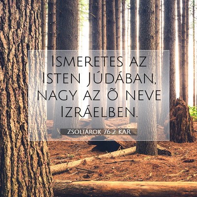 Picture 07 - Zsoltárok 76:2 KAR - Ismeretes az Isten Júdában, nagy az õ neve - Bible Verse Picture