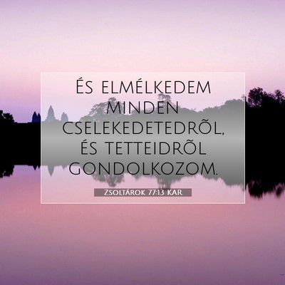 Picture 07 - Zsoltárok 77:13 KAR - És elmélkedem minden cselekedetedrõl, és - Bible Verse Picture