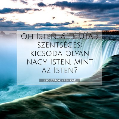 Picture 07 - Zsoltárok 77:14 KAR - Oh Isten, a te utad szentséges; kicsoda olyan - Bible Verse Picture
