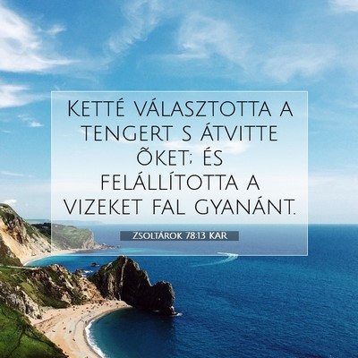 Picture 07 - Zsoltárok 78:13 KAR - Ketté választotta a tengert s átvitte õket; - Bible Verse Picture