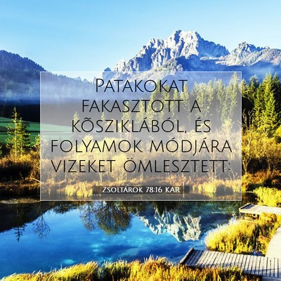 Picture 07 - Zsoltárok 78:16 KAR - Patakokat fakasztott a kõsziklából, és - Bible Verse Picture