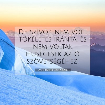 Picture 07 - Zsoltárok 78:37 KAR - De szívök nem volt tökéletes iránta, és nem - Bible Verse Picture