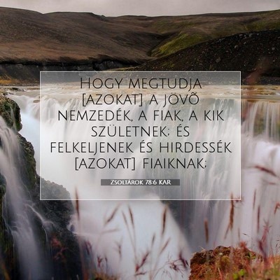 Picture 07 - Zsoltárok 78:6 KAR - Hogy megtudja [azokat] a jövõ nemzedék, a - Bible Verse Picture