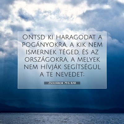 Picture 07 - Zsoltárok 79:6 KAR - Ontsd ki haragodat a pogányokra, a kik nem - Bible Verse Picture