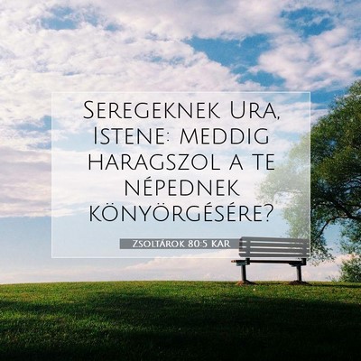 Picture 07 - Zsoltárok 80:5 KAR - Seregeknek Ura, Istene: meddig haragszol a te - Bible Verse Picture