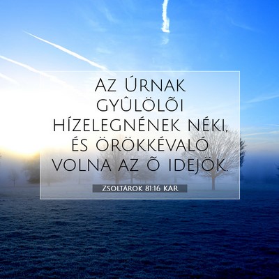 Picture 07 - Zsoltárok 81:16 KAR - Az Úrnak gyûlölõi hízelegnének néki, és - Bible Verse Picture