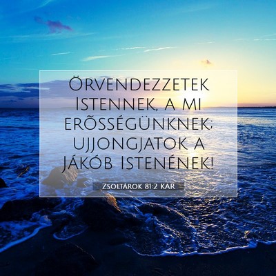 Picture 07 - Zsoltárok 81:2 KAR - Örvendezzetek Istennek, a mi erõsségünknek; - Bible Verse Picture