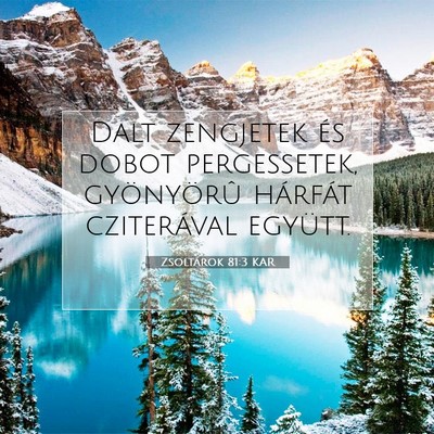 Picture 07 - Zsoltárok 81:3 KAR - Dalt zengjetek és dobot pergessetek, gyönyörû - Bible Verse Picture