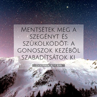 Picture 07 - Zsoltárok 82:4 KAR - Mentsétek meg a szegényt és szûkölködõt; a - Bible Verse Picture