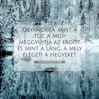 Picture 07 - Zsoltárok 83:15 KAR - Olyanokká, mint a tûz, a mely meggyújtja az - Bible Verse Picture