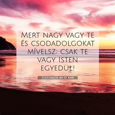Picture 07 - Zsoltárok 86:10 KAR - Mert nagy vagy te és csodadolgokat mívelsz; - Bible Verse Picture