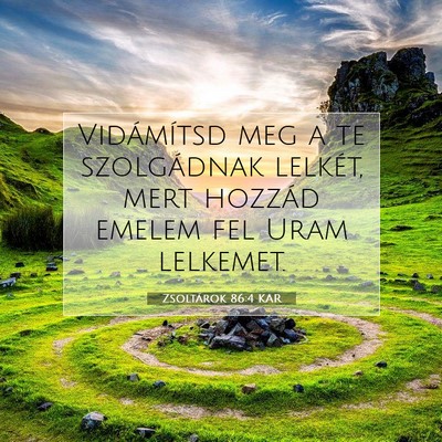 Picture 07 - Zsoltárok 86:4 KAR - Vidámítsd meg a te szolgádnak lelkét, mert - Bible Verse Picture