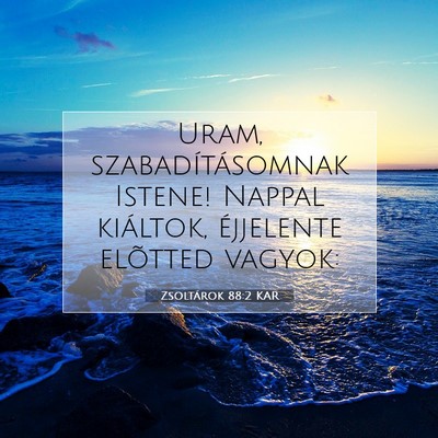 Picture 07 - Zsoltárok 88:2 KAR - Uram, szabadításomnak Istene! Nappal kiáltok, - Bible Verse Picture