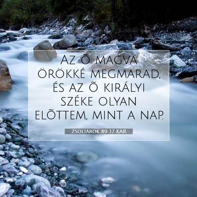 Picture 07 - Zsoltárok 89:37 KAR - Az õ magva örökké megmarad, és az õ - Bible Verse Picture