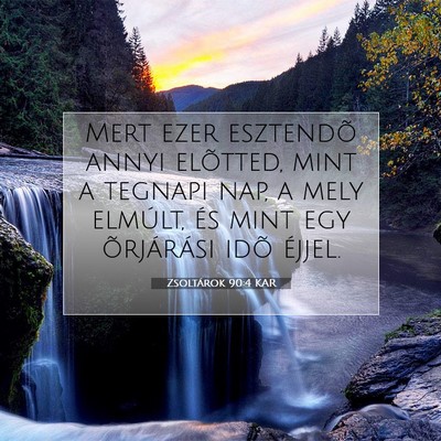 Picture 07 - Zsoltárok 90:4 KAR - Mert ezer esztendõ annyi elõtted, mint a - Bible Verse Picture