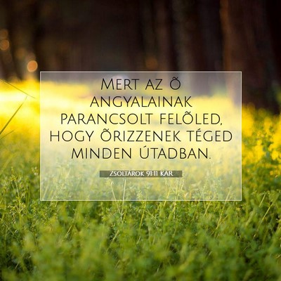 Picture 07 - Zsoltárok 91:11 KAR - Mert az õ angyalainak parancsolt felõled, hogy - Bible Verse Picture